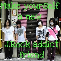 Make yourself a new J.Rock addict friend