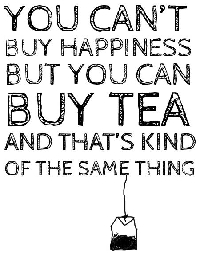Happiness is a warm... Tea!