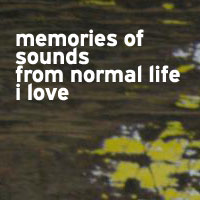 memories of sound from normal life i love... e-swa