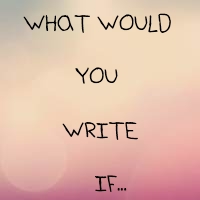 -What would you write if...-