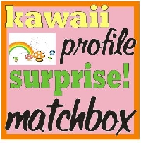 Kawaii Matchbox- Profile Surprise!