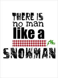 There is no man like a SNOWMAN!