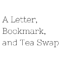 A Letter, Bookmark, and Tea Swap INTL