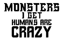 G:  Monsters!!