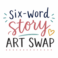 ✍️  Six Word Story Art Swap ✍️