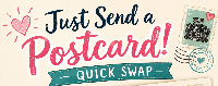 Just Send a Postcard! — Quick Swap