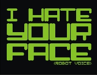 I dislike......(your face)  ATC