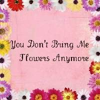 You Don't Bring Me Flowers Anymore